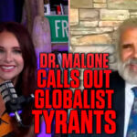Dr. Malone Lays Out Why The Globalists Are Humanity’s #1 Threat