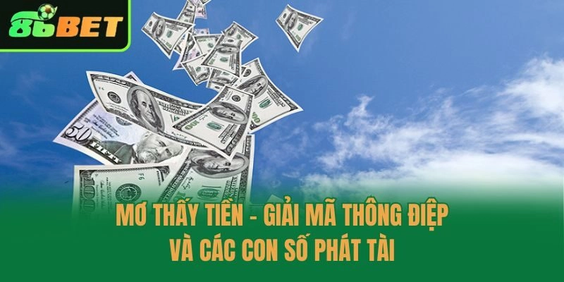 Mơ Thấy Tiền - Giải Mã Thông Điệp Và Các Con Số Phát Tài